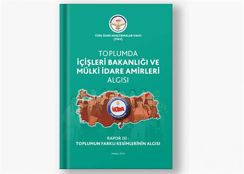 Toplumda İçişleri Bakanlığı ve Mülki İdare Algısı Rapor 3: Toplumun Farklı Kesimlerinin Algısı