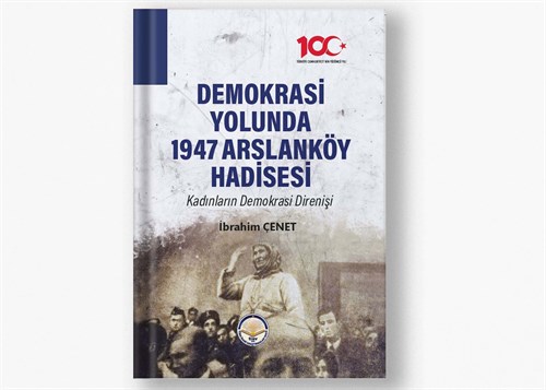 Demokrasi Yolunda 1947 Arslanköy Hadisesi: Kadınların Demokrasi Direnişi