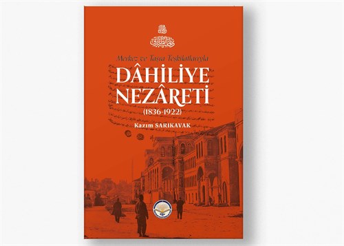 Merkez ve Taşra Teşkilatlarıyla Dâhiliye Nezâreti (1836-1922)
