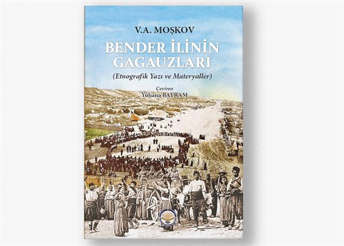 Bender İlinin Gagauzları: Etnografik Yazı ve Materyaller
