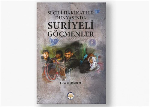 Seçili Hakikatler Dünyasında Suriyeli Göçmenler