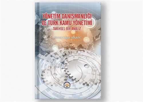 Yönetim Danışmanlığı ve Türk Kamu Yönetimi: Tarihsel Bir Analiz